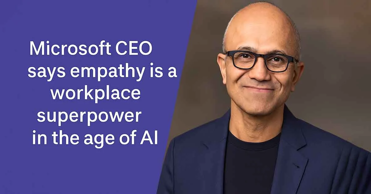 Microsoft CEO Says Empathy Is a Workplace Superpower in the Age of AI
